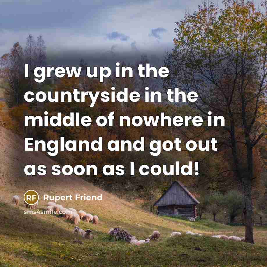 “I grew up in the countryside in the middle of…” quote by Rupert Friend