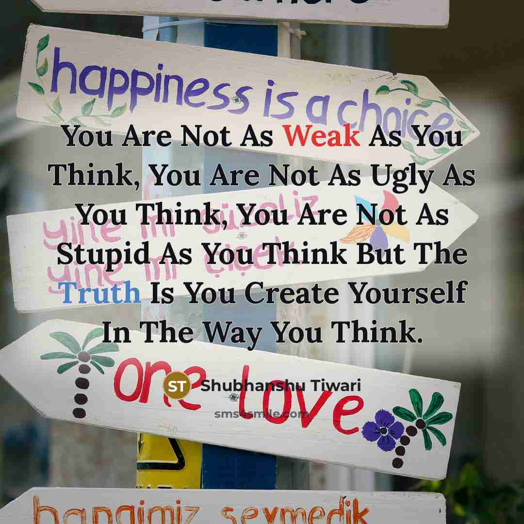 “You Are Not As Weak As You Think, You Are…” quote by Shubhanshu Tiwari