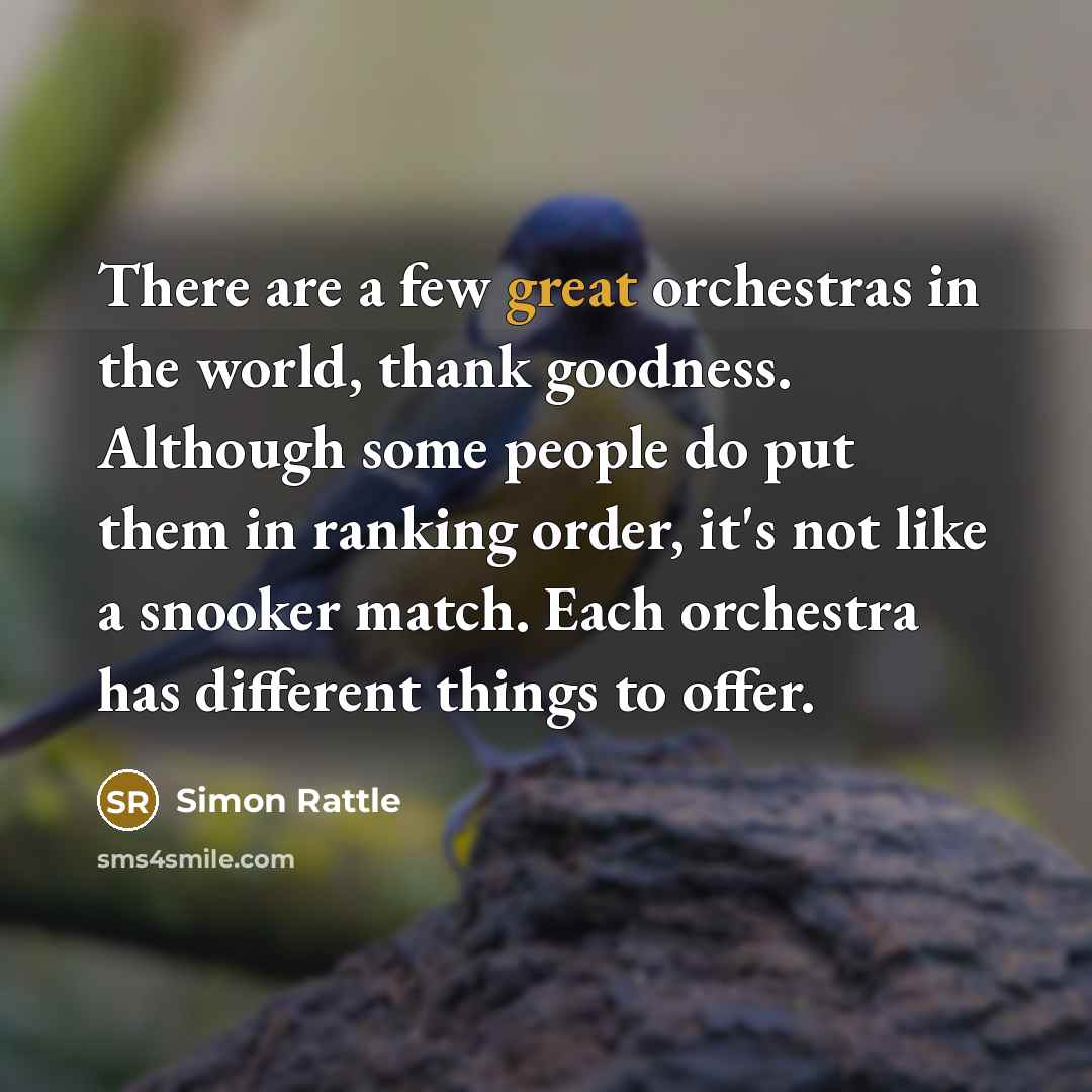 “There are a few great orchestras in the world, thank…” quote by Simon Rattle
