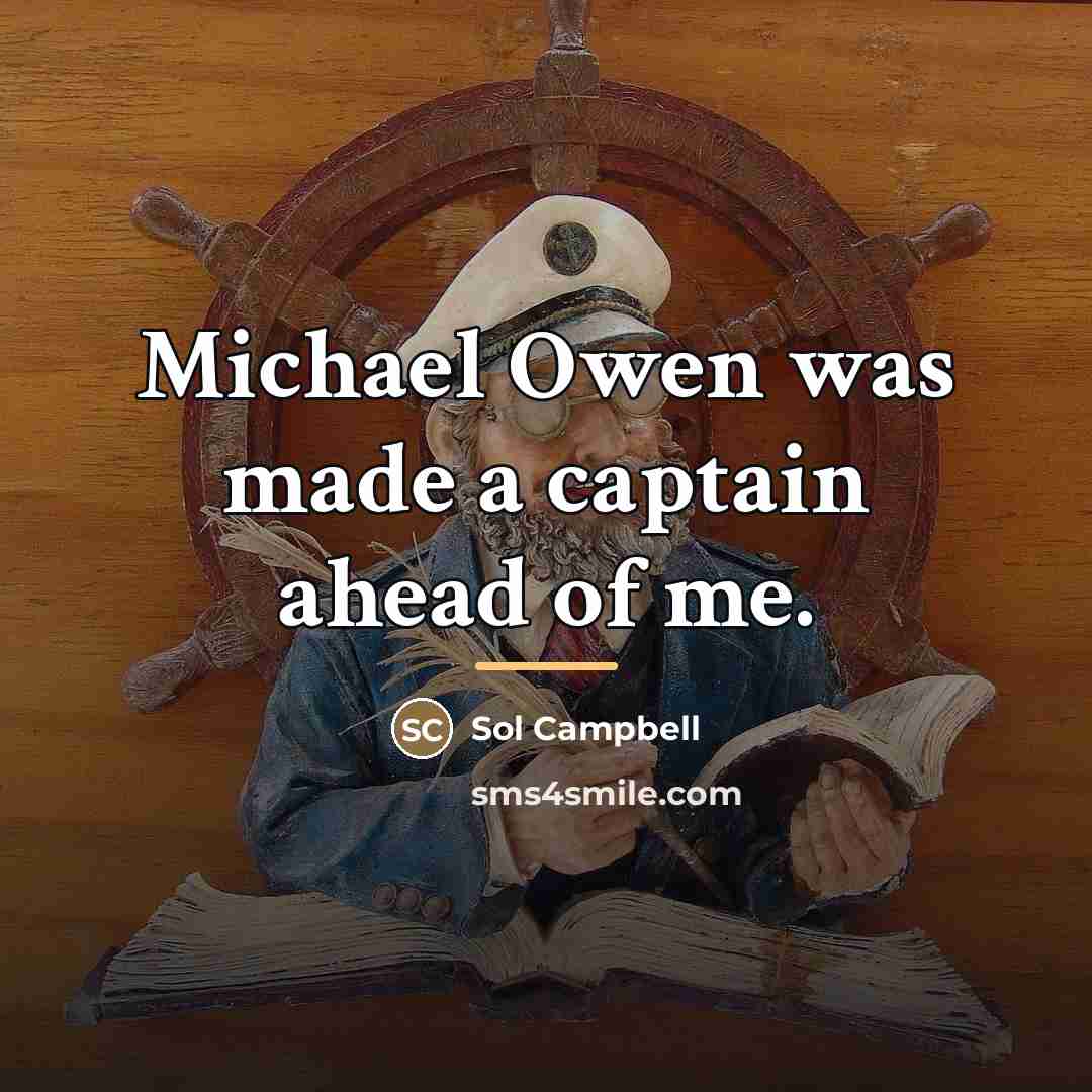 “Michael Owen was made a captain ahead of me.…” quote by Sol Campbell