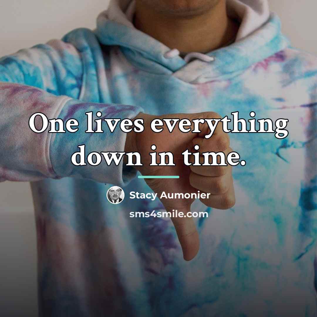 “One lives everything down in time.…” quote by Stacy Aumonier