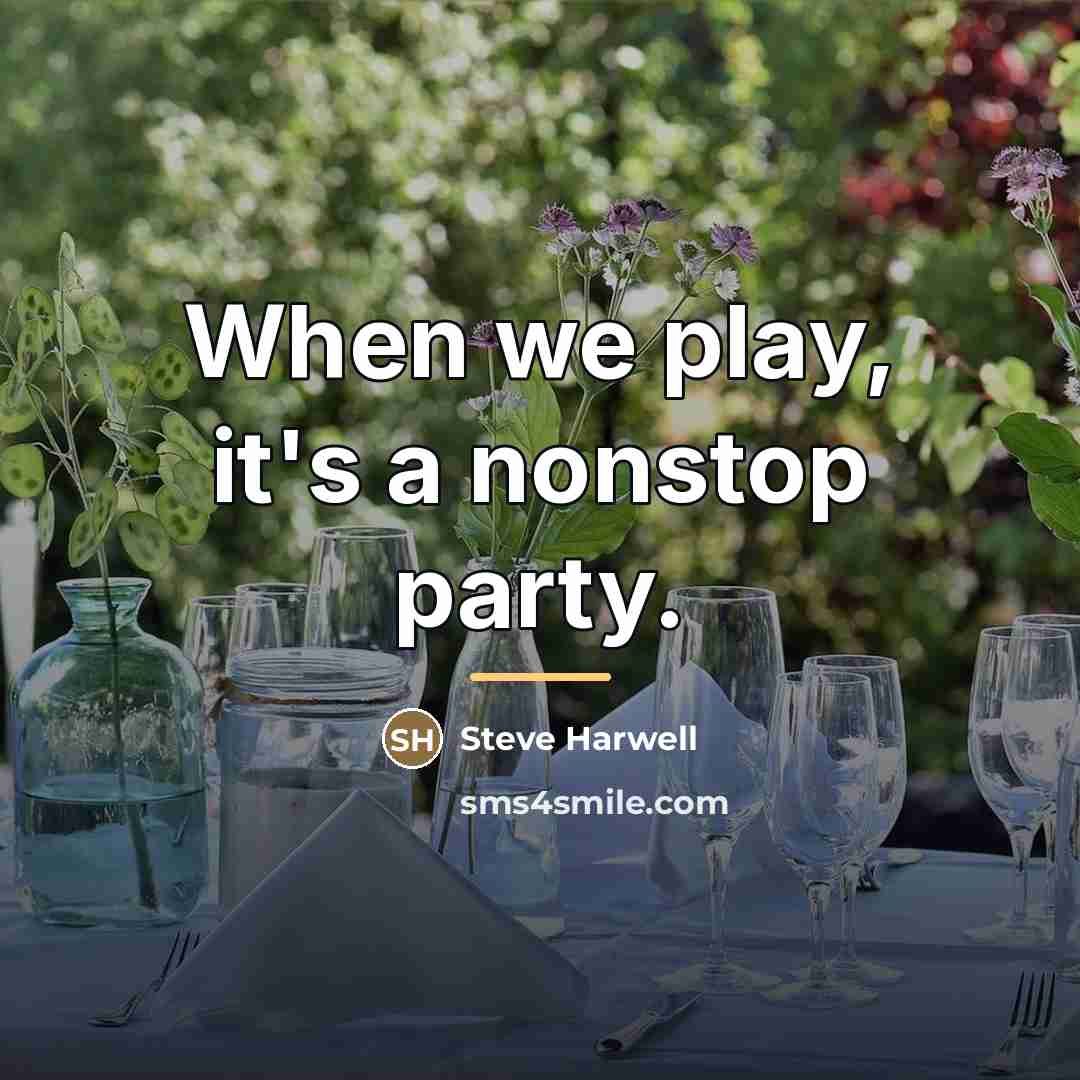 “When we play, it's a nonstop party.…” quote by Steve Harwell