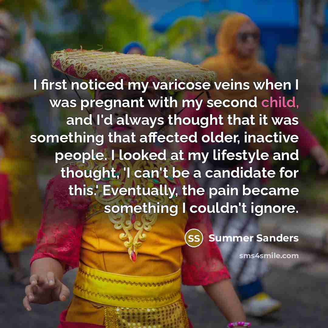 “I first noticed my varicose veins when I was pregnant…” quote by Summer Sanders