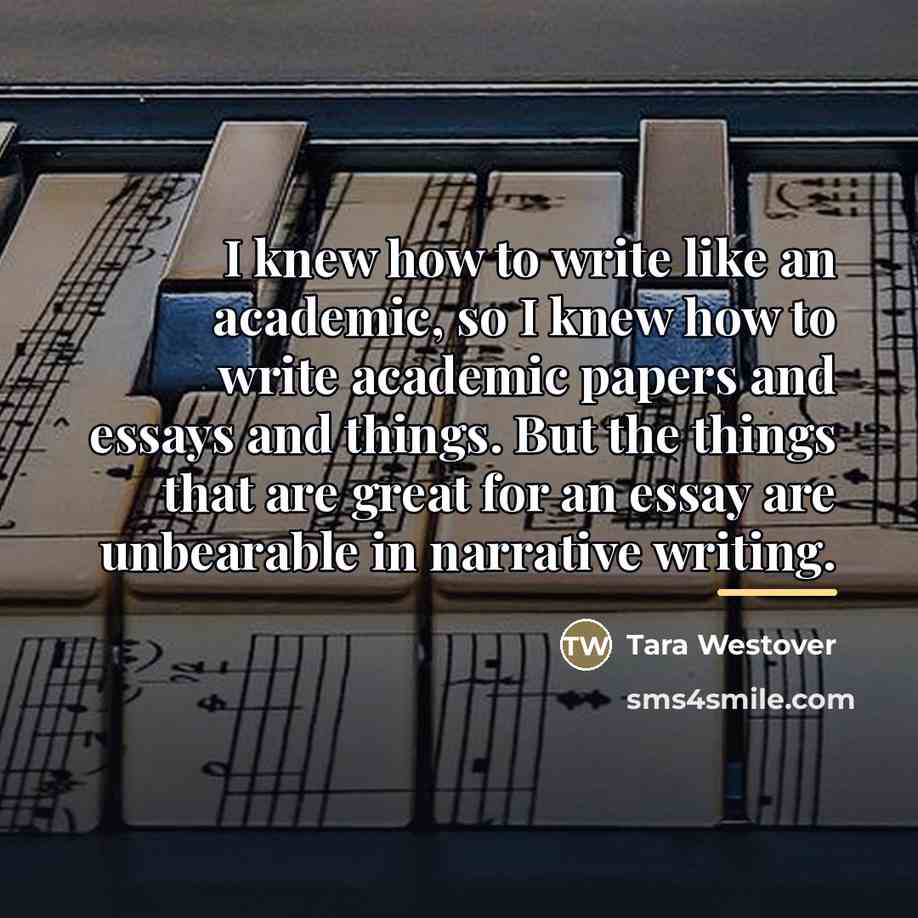 “I knew how to write like an academic, so I…” quote by Tara Westover