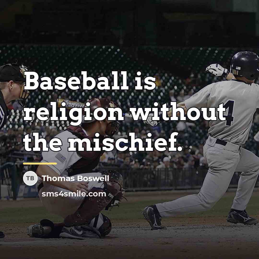 “Baseball is religion without the mischief.…” quote by Thomas Boswell
