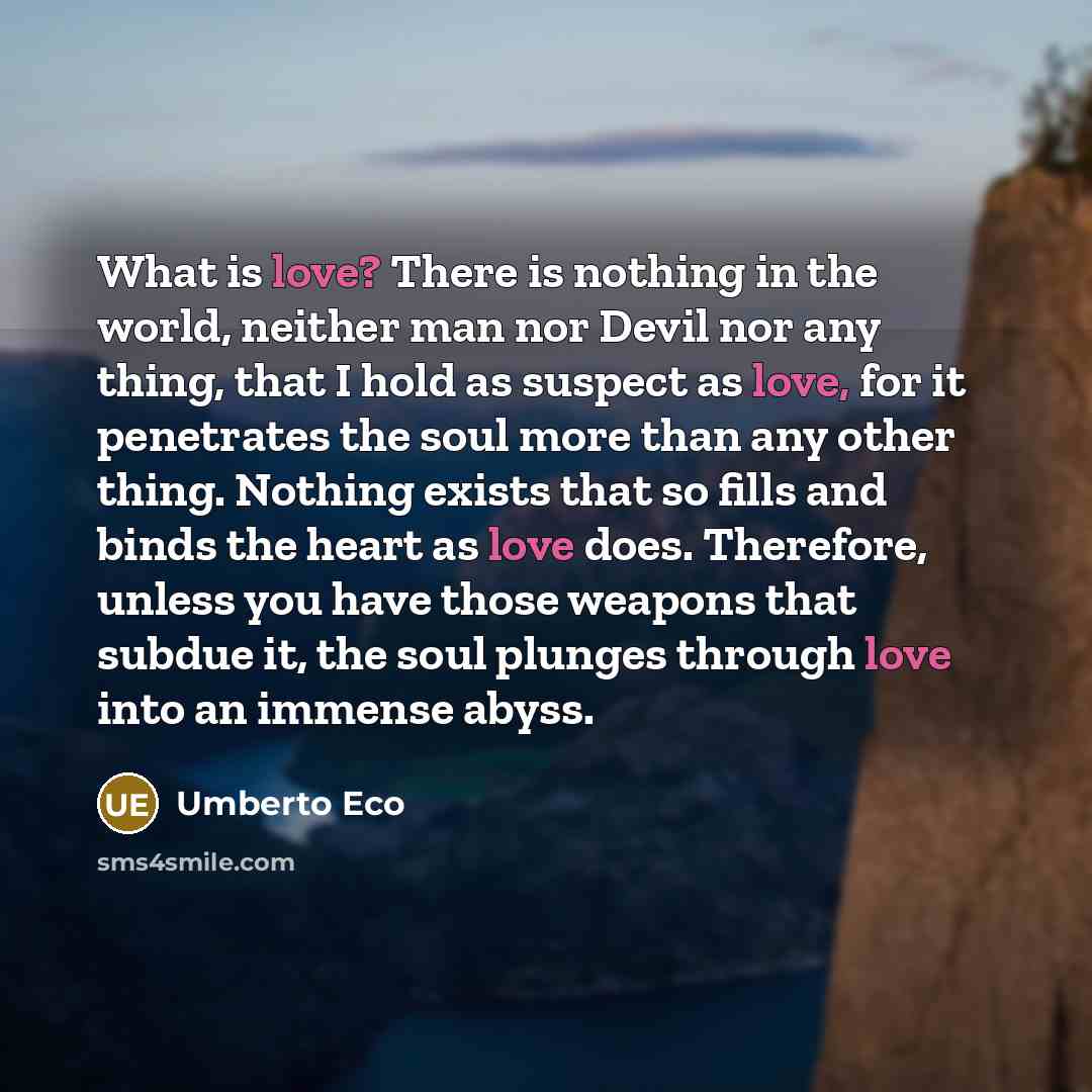 “What is love? There is nothing in the world, neither…” quote by Umberto Eco