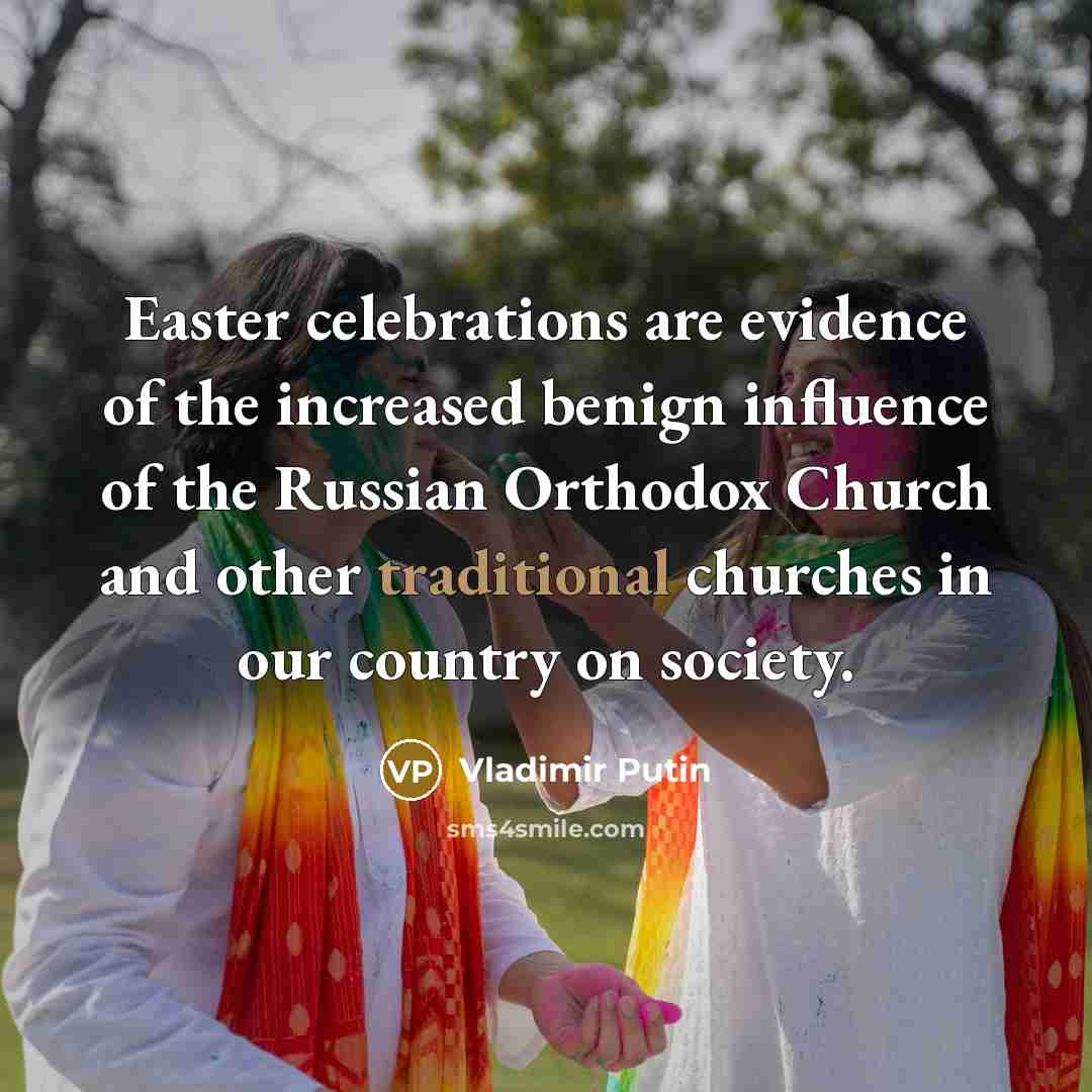 “Easter celebrations are evidence of the increased benign influence of…” quote by Vladimir Putin