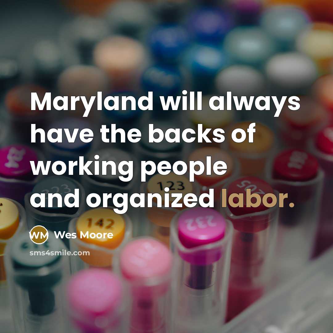 “Maryland will always have the backs of working people and…” quote by Wes Moore