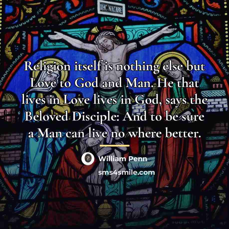 “Religion itself is nothing else but Love to God and…” quote by William Penn