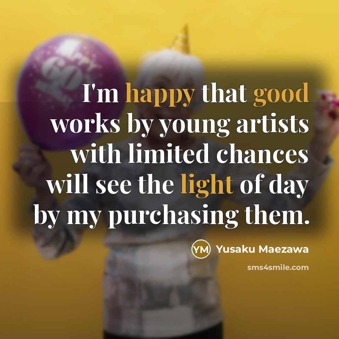 “I'm happy that good works by young artists with limited…” quote by Yusaku Maezawa