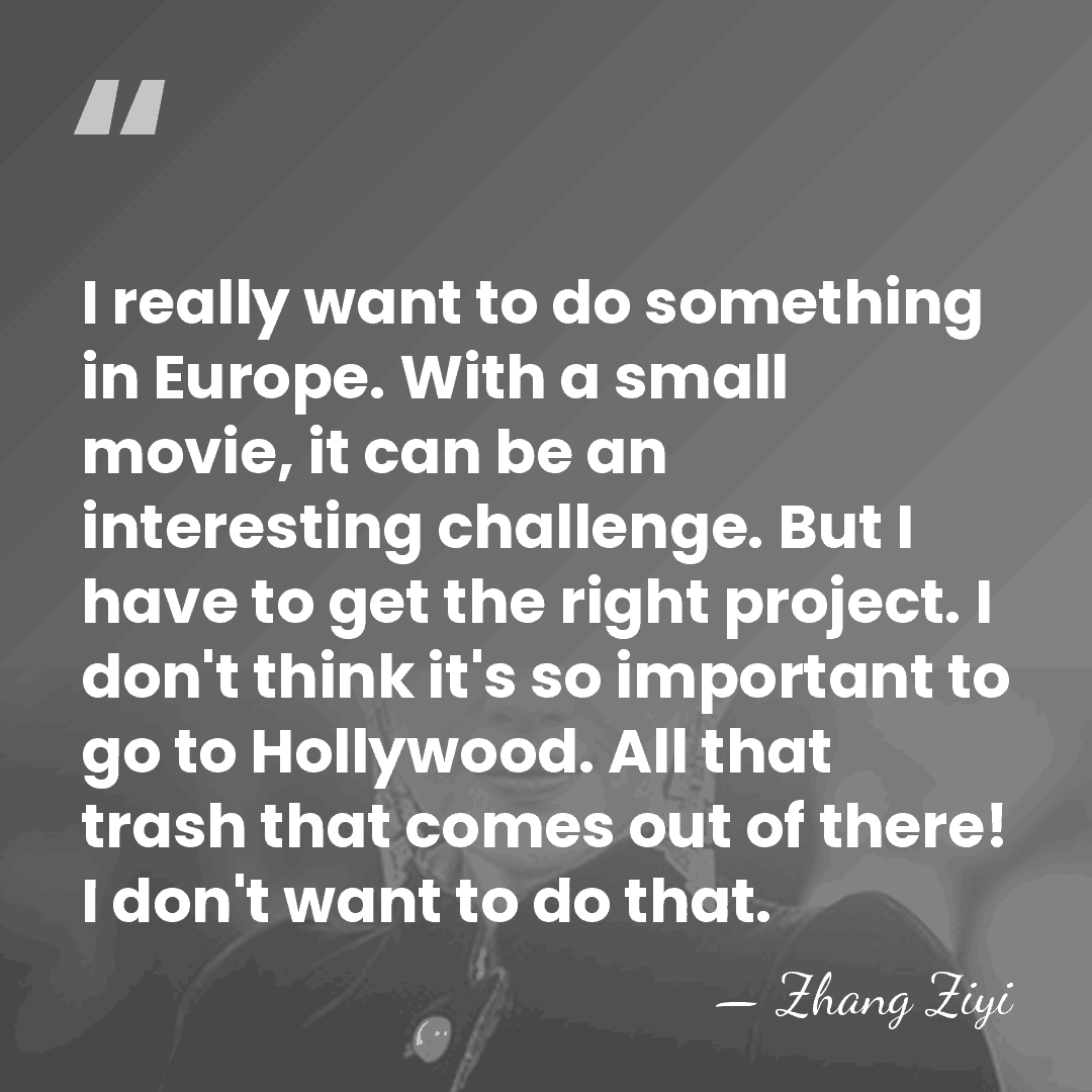 I really want to do something in Europe. With a small movie,&hellip; - Zhang Ziyi