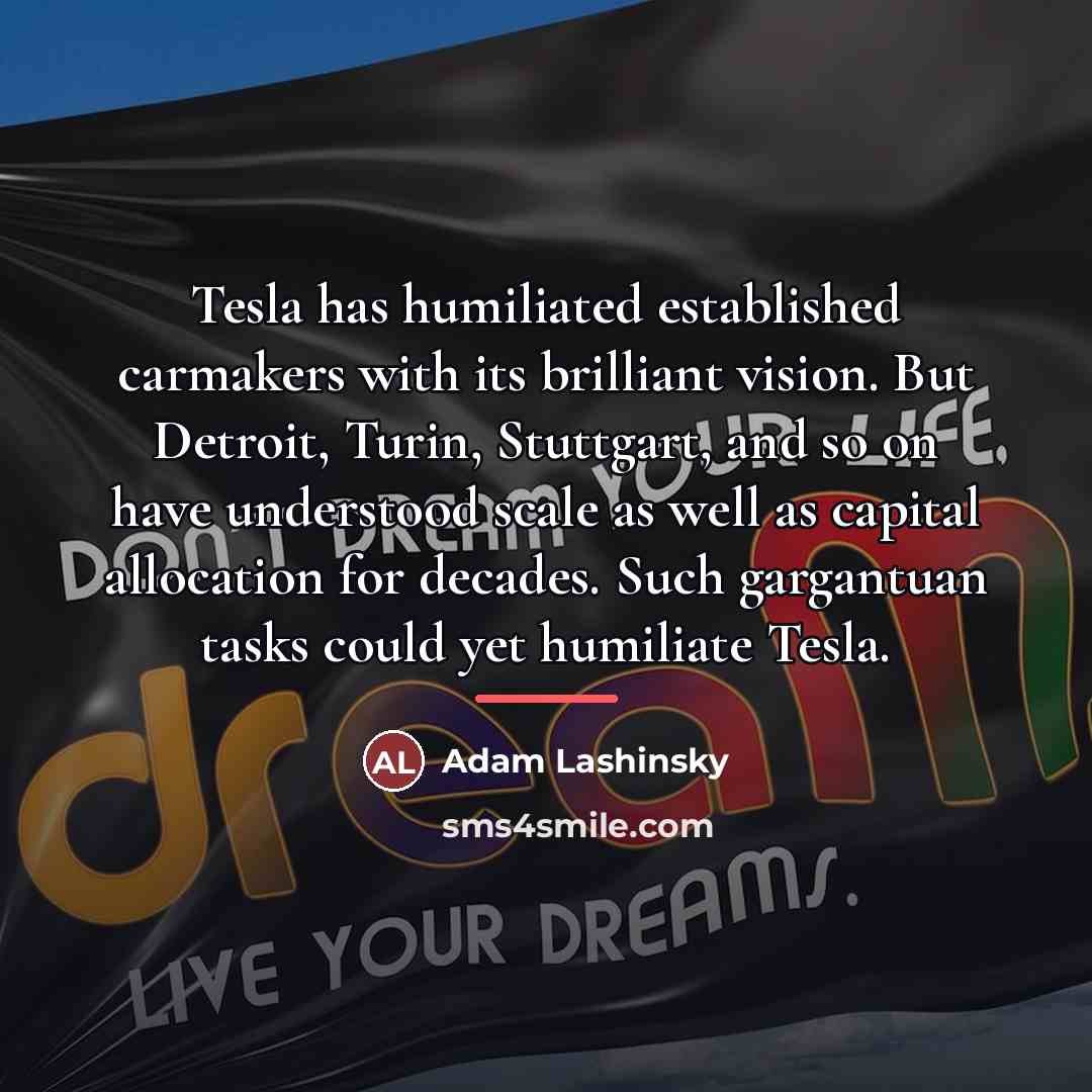 “Tesla has humiliated established carmakers with its brilliant vision. But…” quote by Adam Lashinsky