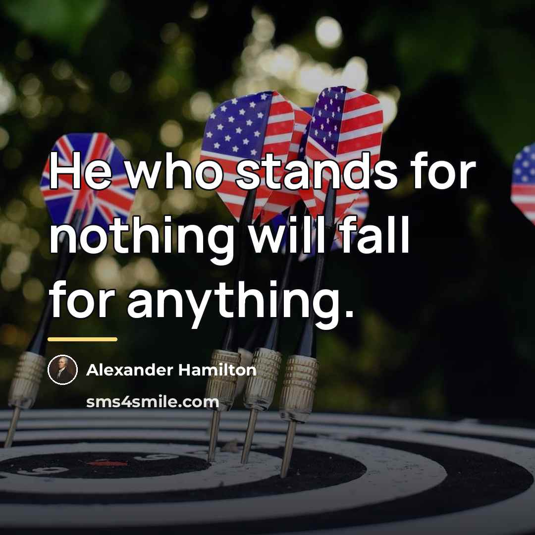 “He who stands for nothing will fall for anything.…” quote by Alexander Hamilton