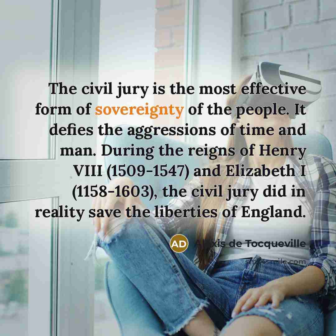 “The civil jury is the most effective form of sovereignty…” quote by Alexis de Tocqueville