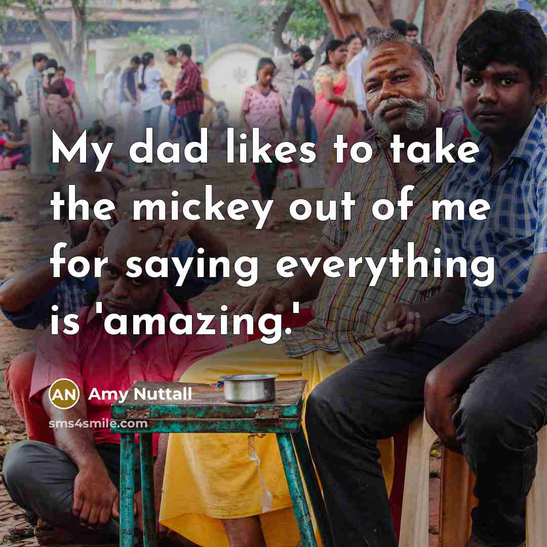 “My dad likes to take the mickey out of me…” quote by Amy Nuttall
