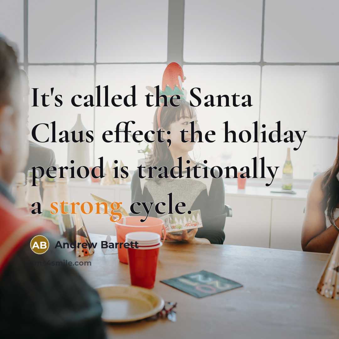 “It's called the Santa Claus effect; the holiday period is…” quote by Andrew Barrett