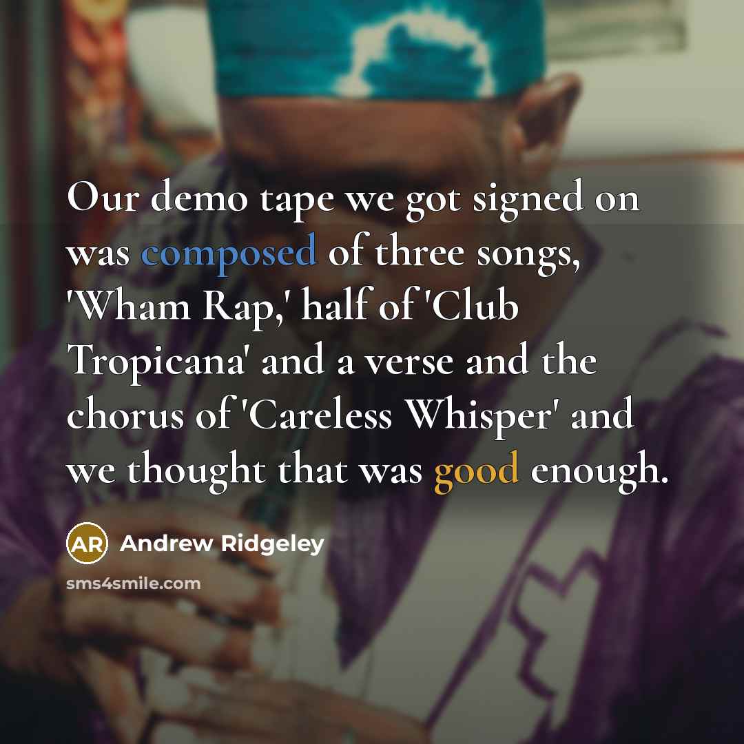 “Our demo tape we got signed on was composed of…” quote by Andrew Ridgeley