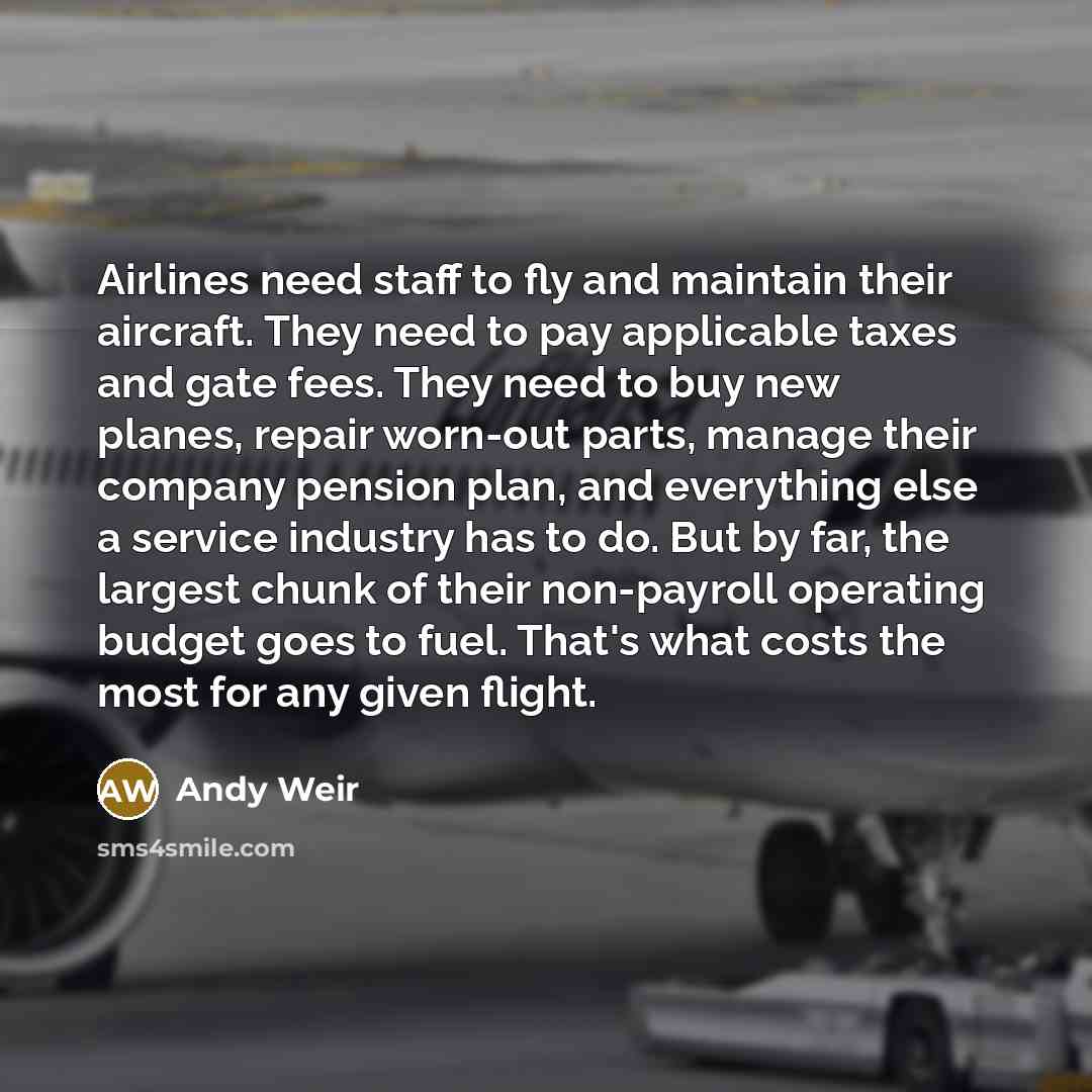 “Airlines need staff to fly and maintain their aircraft. They…” quote by Andy Weir