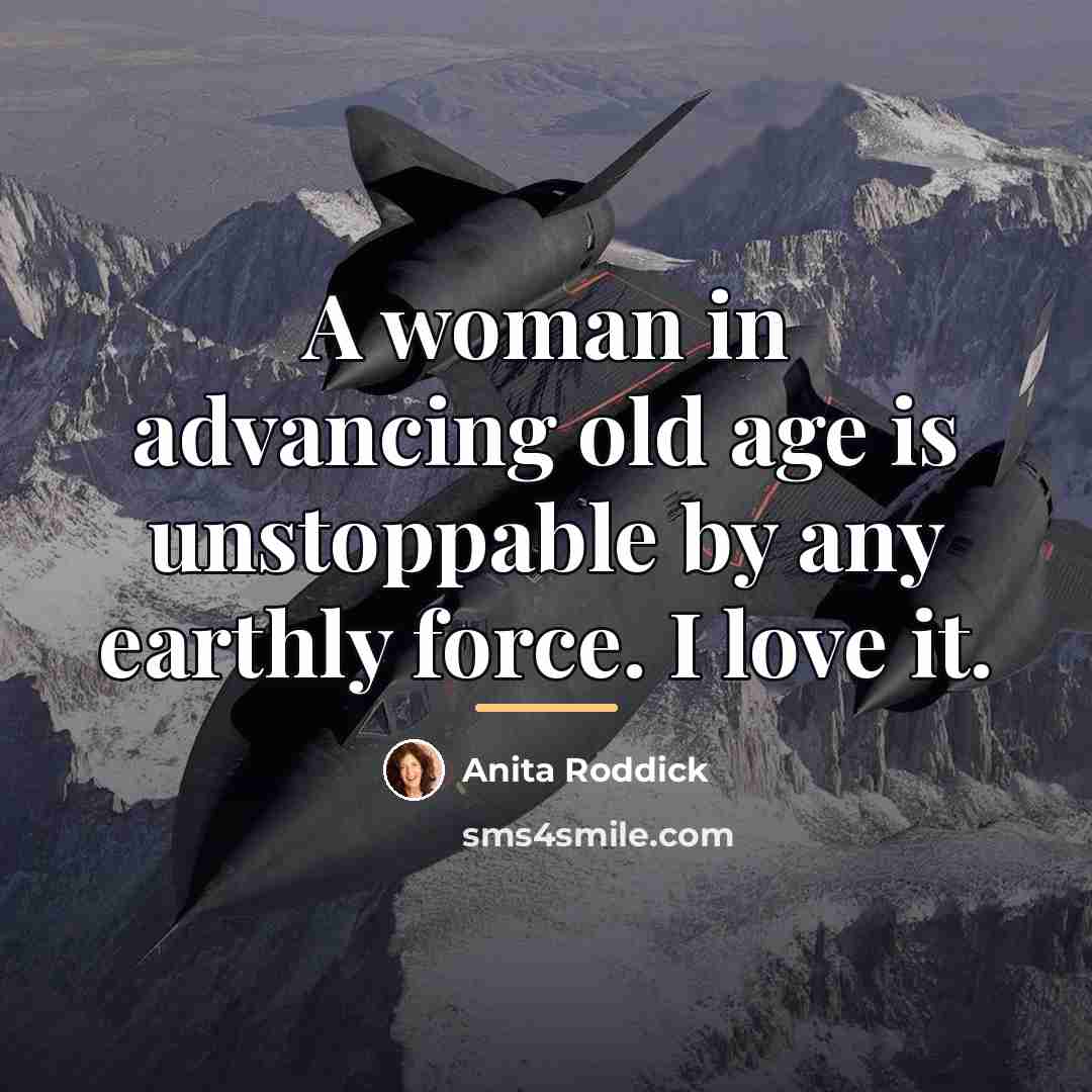 “A woman in advancing old age is unstoppable by any…” quote by Anita Roddick