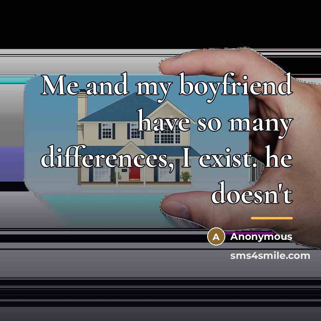“Me and my boyfriend have so many differences, I exist.…” quote by Anonymous