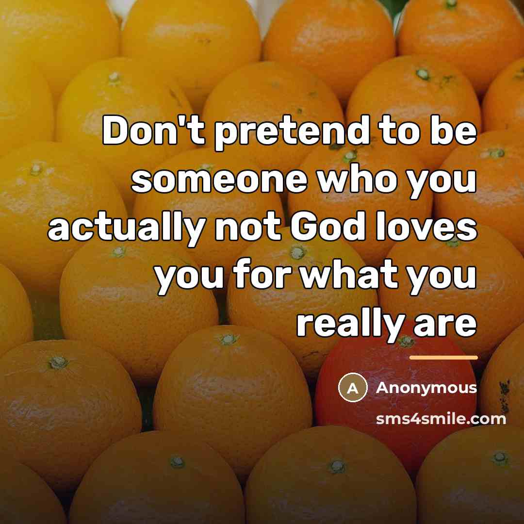 “Don't pretend to be someone who you actually not God…” quote by Anonymous