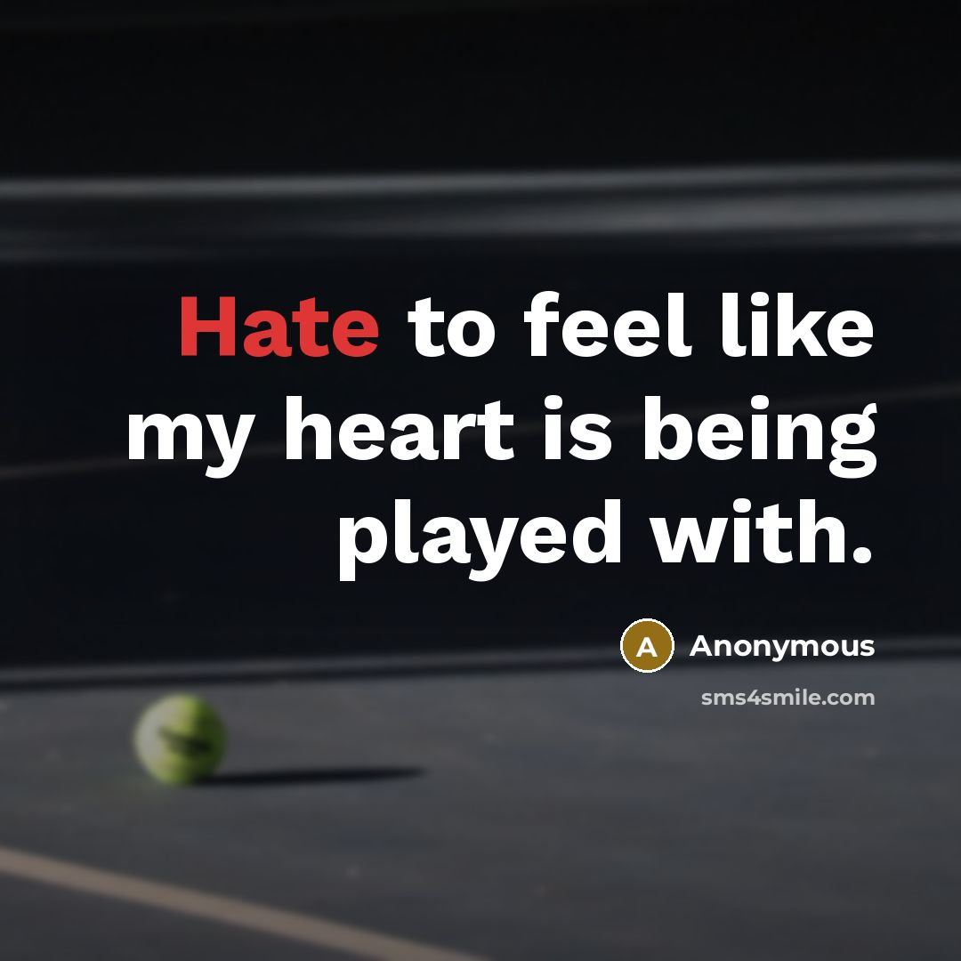 “Hate to feel like my heart is being played with.…” quote by Anonymous
