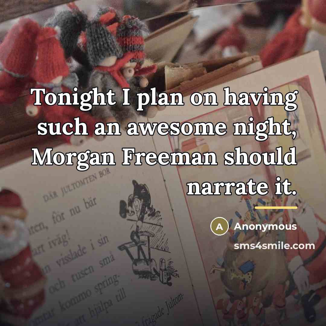 “Tonight I plan on having such an awesome night, Morgan…” quote by Anonymous