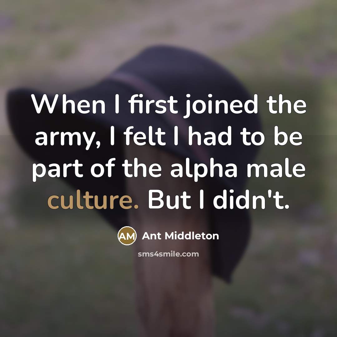 “When I first joined the army, I felt I had…” quote by Ant Middleton