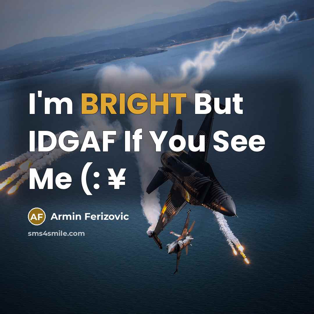 “I'm BRIGHT But IDGAF If You See Me (: ¥…” quote by Armin Ferizovic