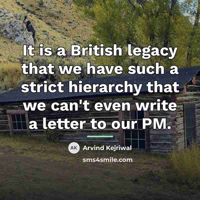 “It is a British legacy that we have such a…” quote by Arvind Kejriwal