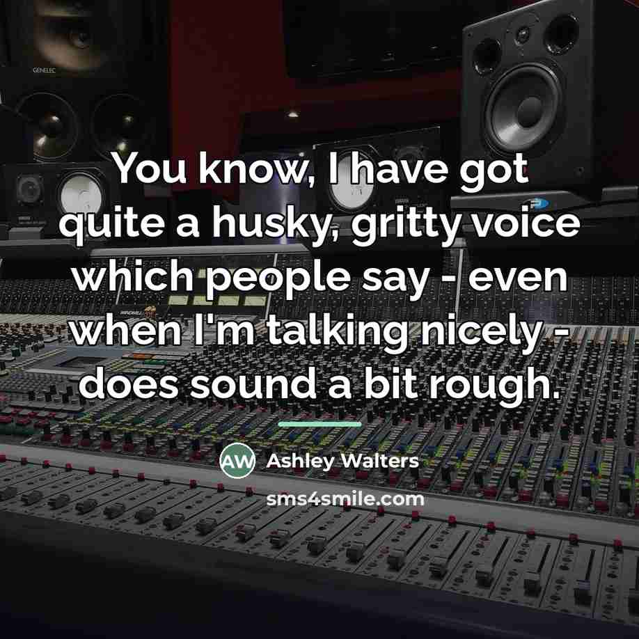 “You know, I have got quite a husky, gritty voice…” quote by Ashley Walters