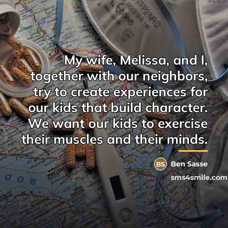 “My wife, Melissa, and I, together with our neighbors, try…” quote by Ben Sasse