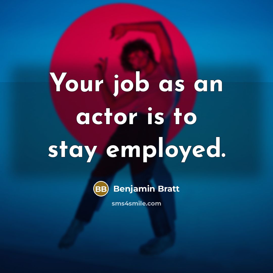 “Your job as an actor is to stay employed.…” quote by Benjamin Bratt