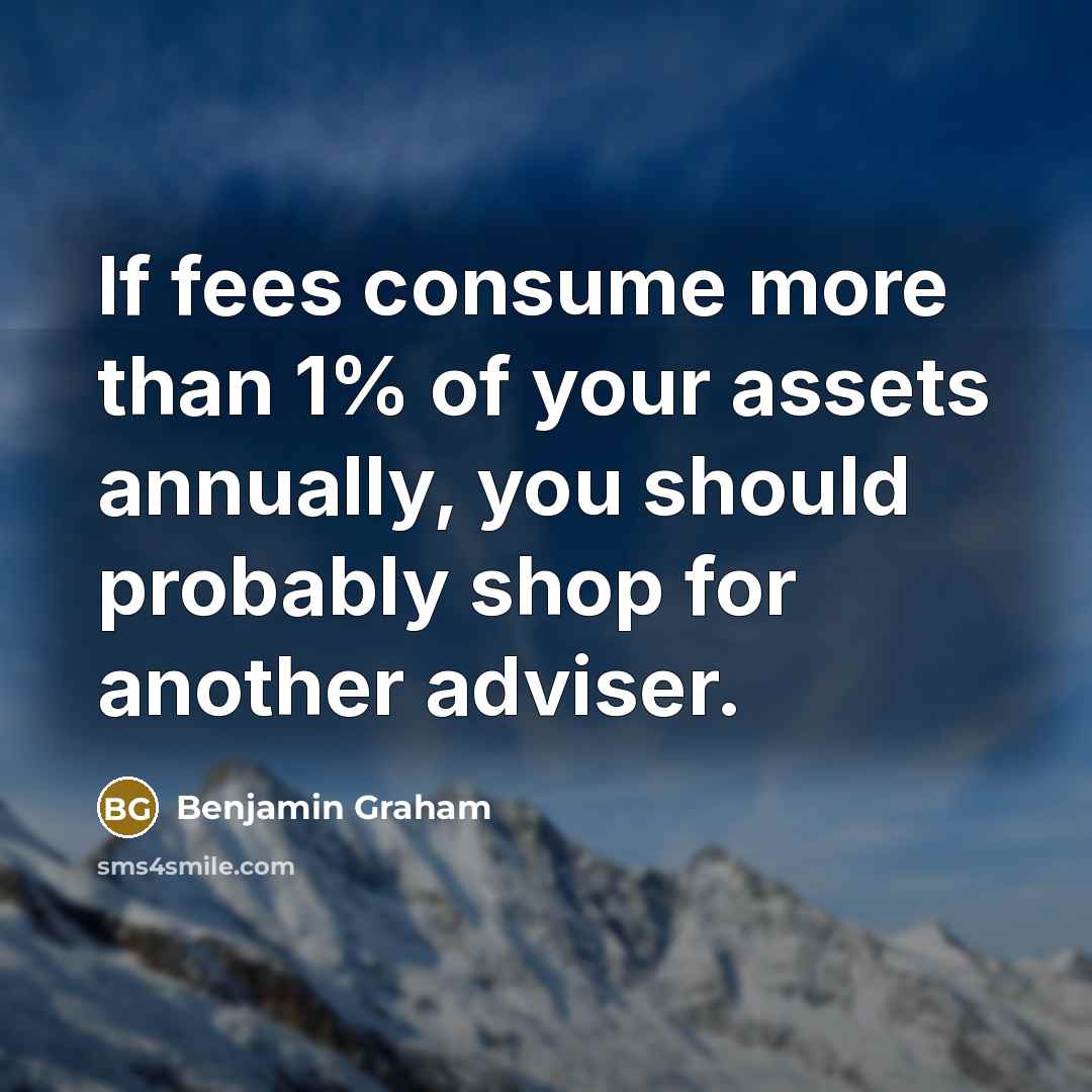 “If fees consume more than 1% of your assets annually,…” quote by Benjamin Graham