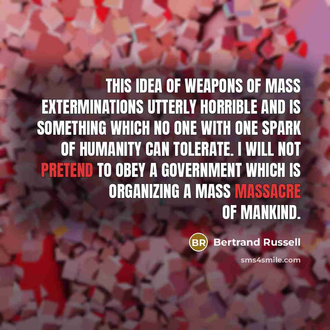“This idea of weapons of mass exterminations utterly horrible and…” quote by Bertrand Russell