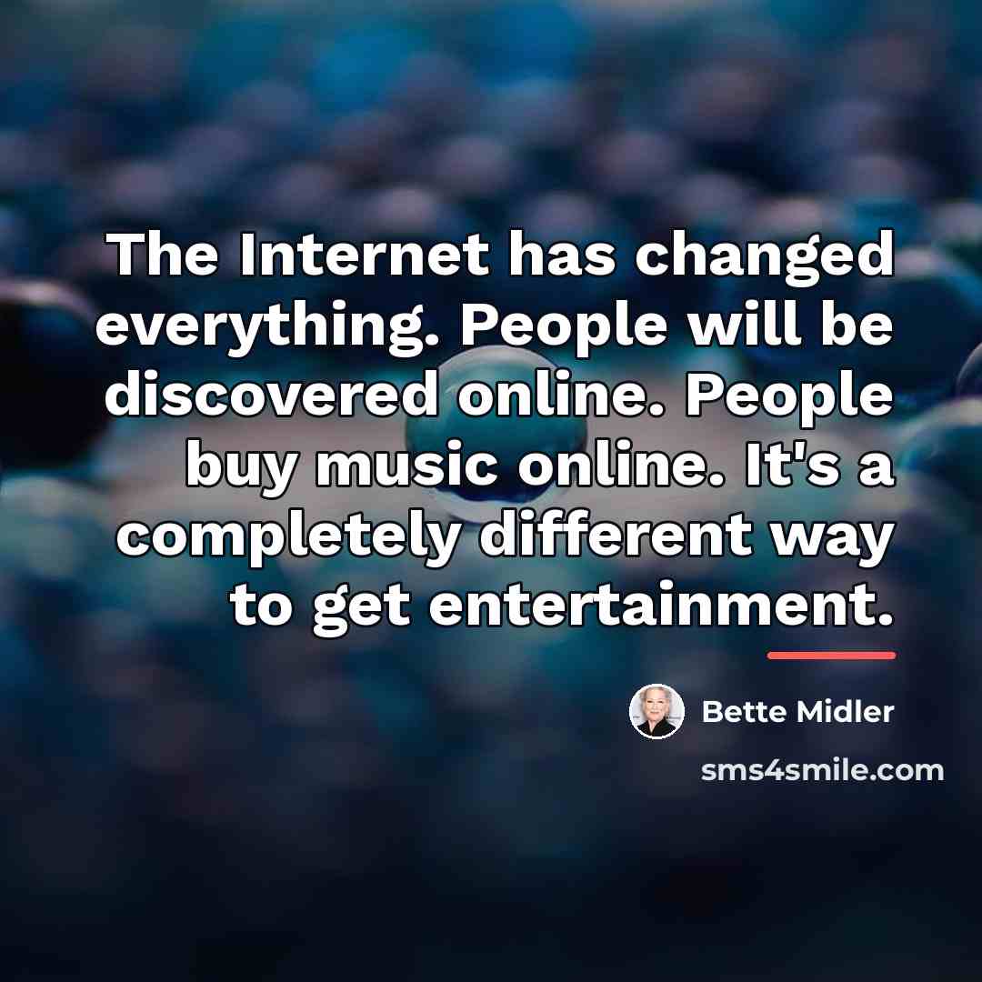 “The Internet has changed everything. People will be discovered online.…” quote by Bette Midler