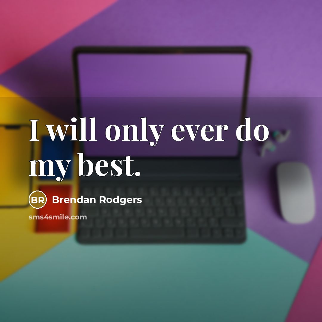 “I will only ever do my best.…” quote by Brendan Rodgers