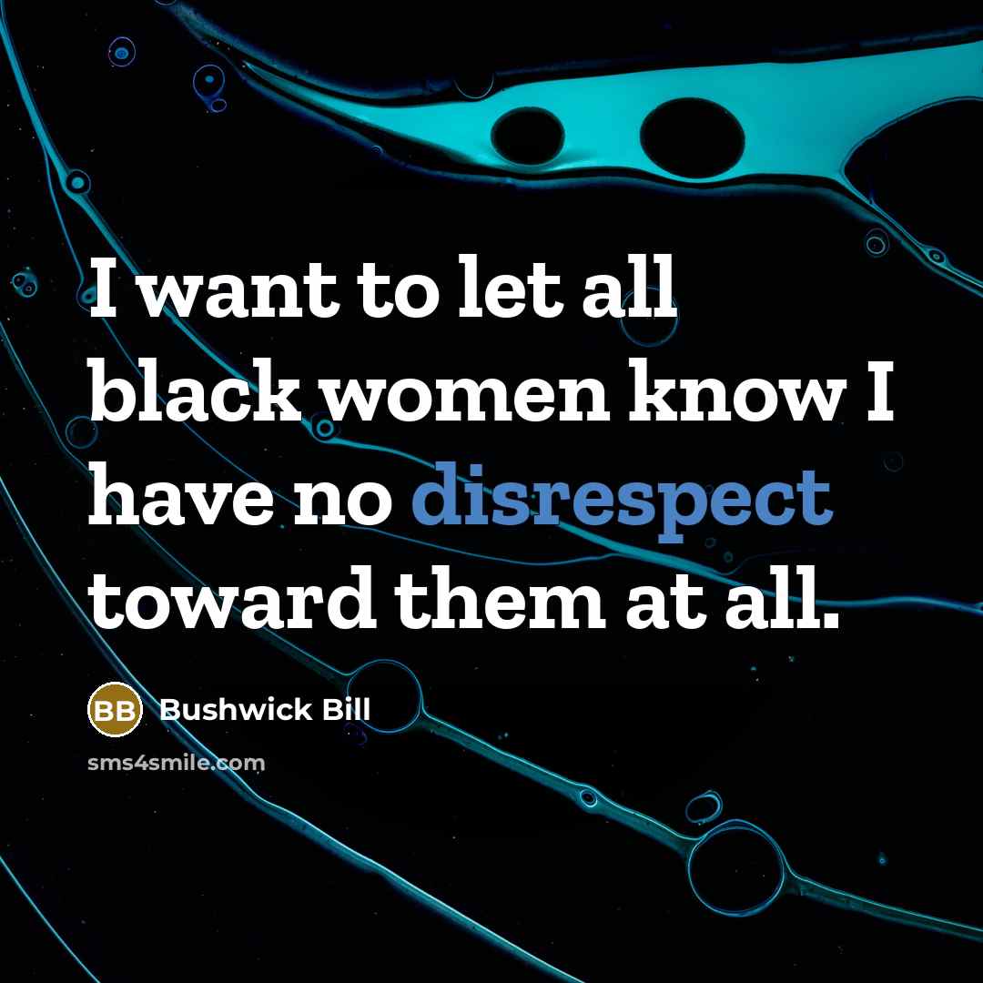 “I want to let all black women know I have…” quote by Bushwick Bill
