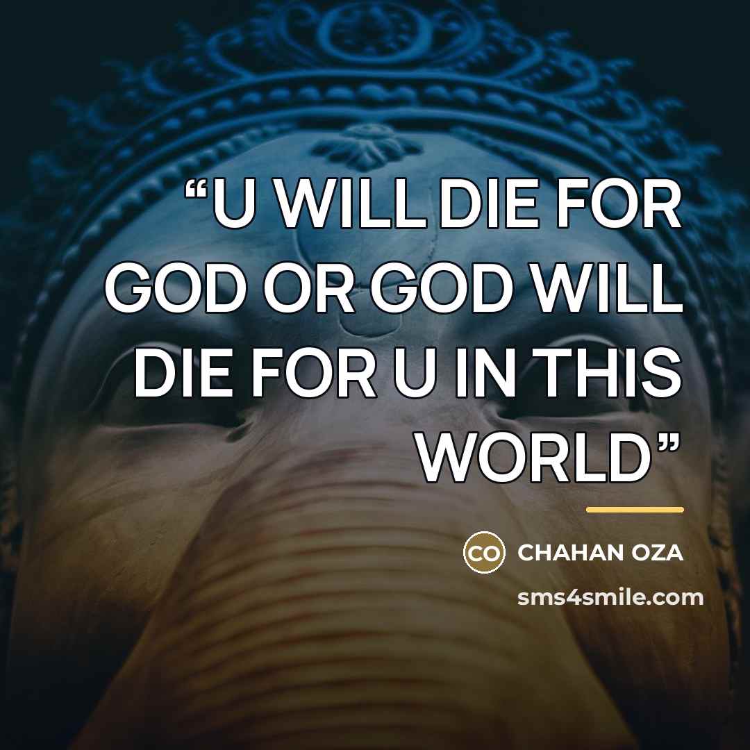 “U WILL DIE FOR GOD OR GOD WILL DIE FOR U IN THIS WORLD” quote by Chahan Oza