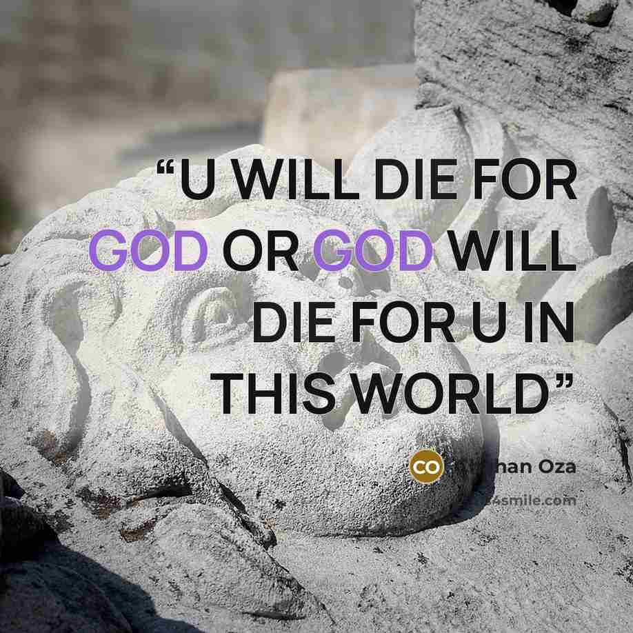 “U WILL DIE FOR GOD OR GOD WILL DIE FOR U IN THIS WORLD” quote by Chahan Oza