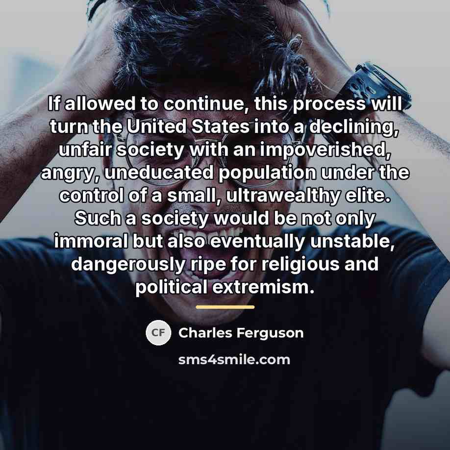 “If allowed to continue, this process will turn the United…” quote by Charles Ferguson