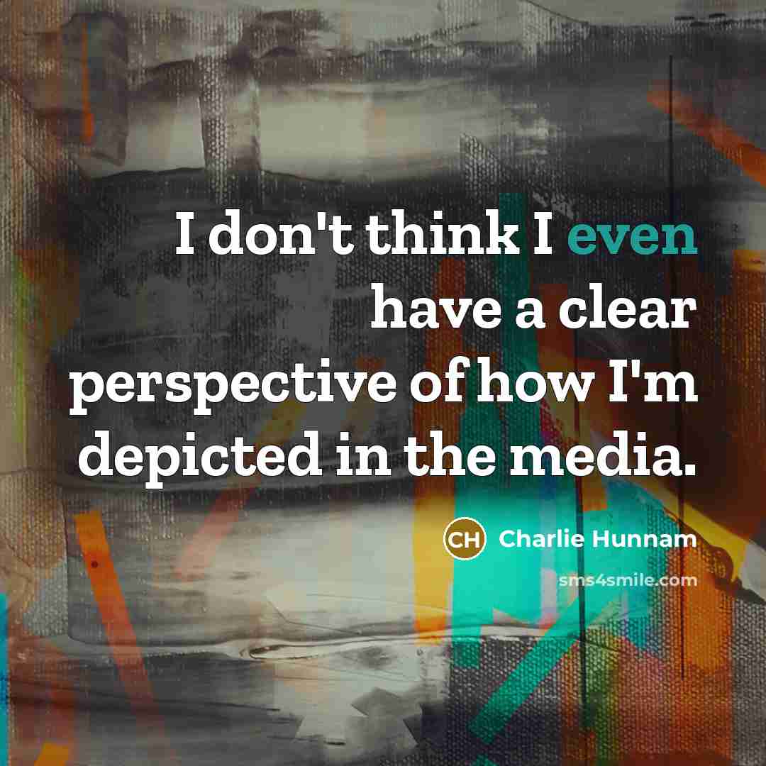 “I don't think I even have a clear perspective of…” quote by Charlie Hunnam