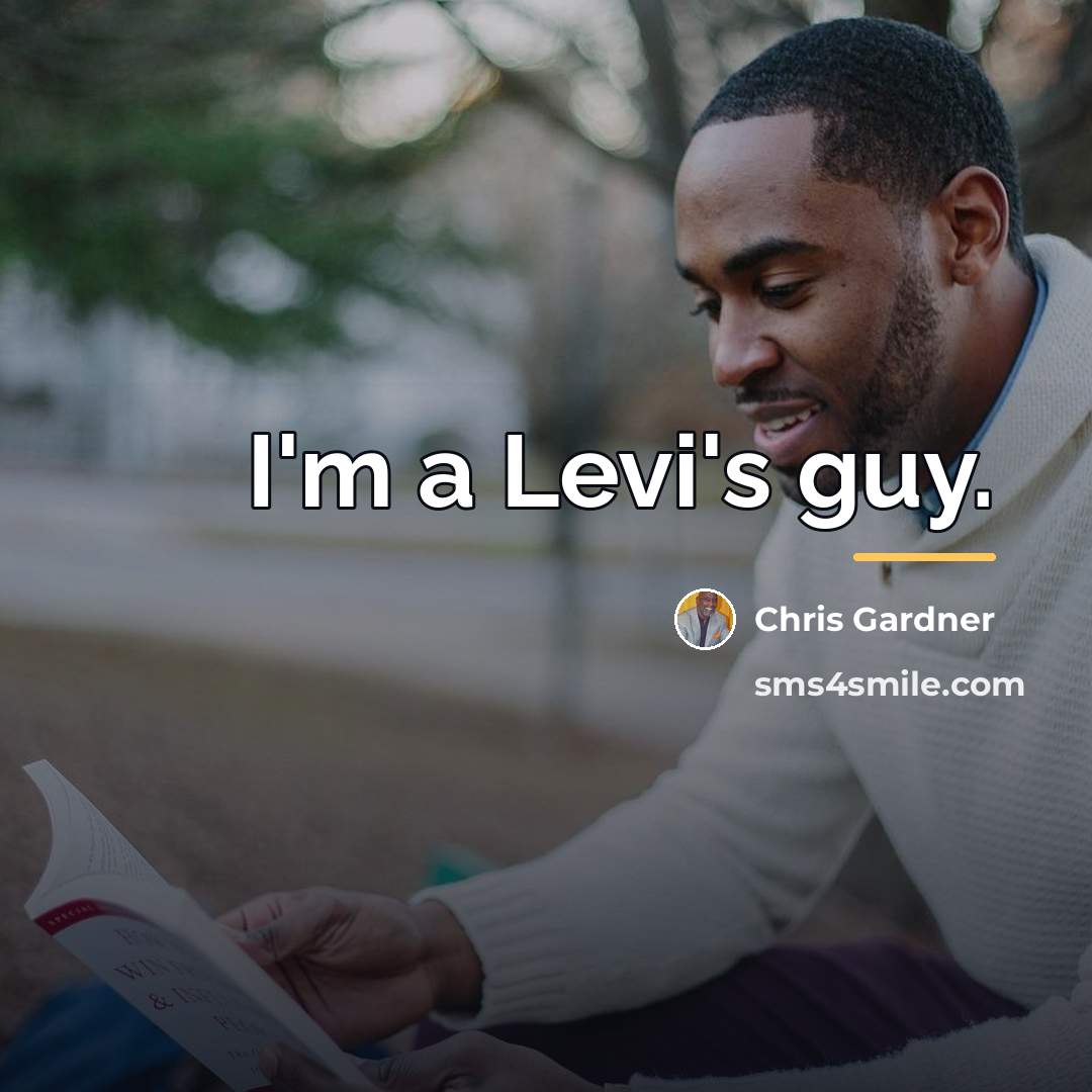 “I'm a Levi's guy.…” quote by Chris Gardner