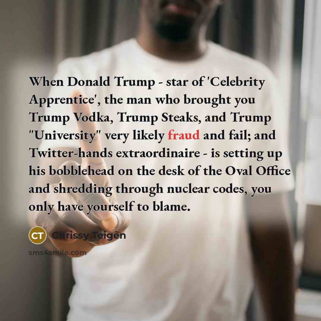 “When Donald Trump - star of 'Celebrity Apprentice', the man…” quote by Chrissy Teigen