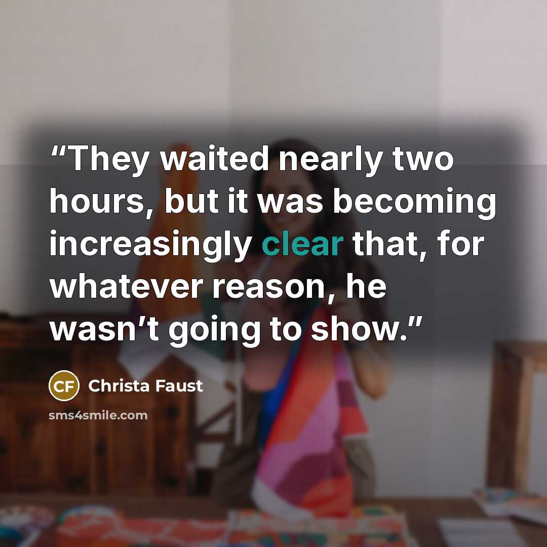 “They waited nearly two hours, but it was becoming increasingly clear that, for whatever reason, he wasn’t going to show.” quote by Christa Faust