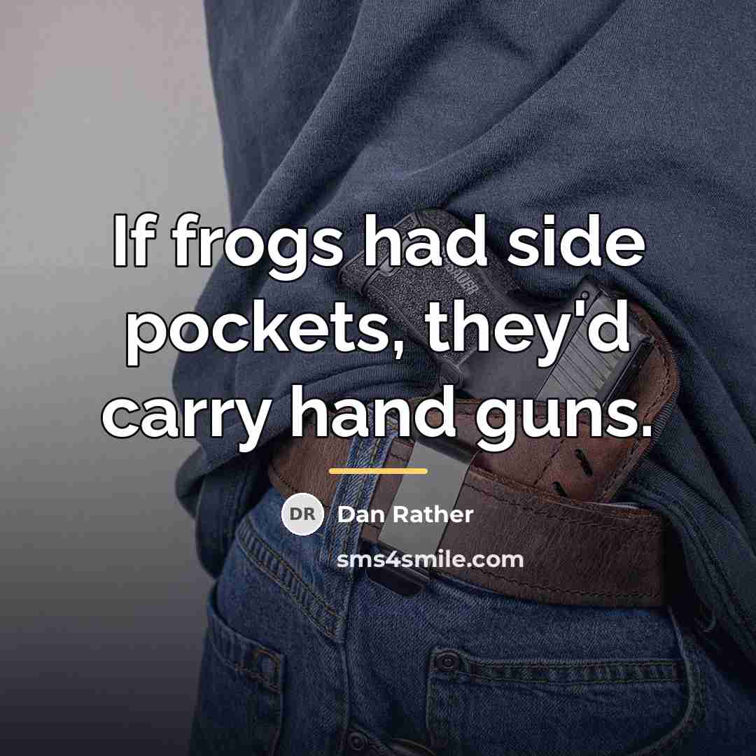 “If frogs had side pockets, they'd carry hand guns.…” quote by Dan Rather