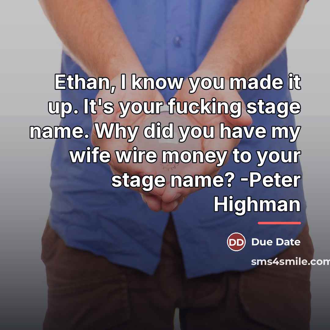 “Ethan, I know you made it up. It's your fucking…” quote by Due Date