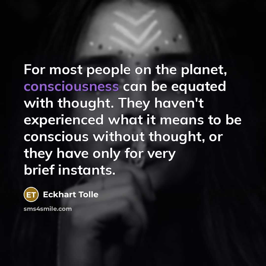 “For most people on the planet, consciousness can be equated…” quote by Eckhart Tolle