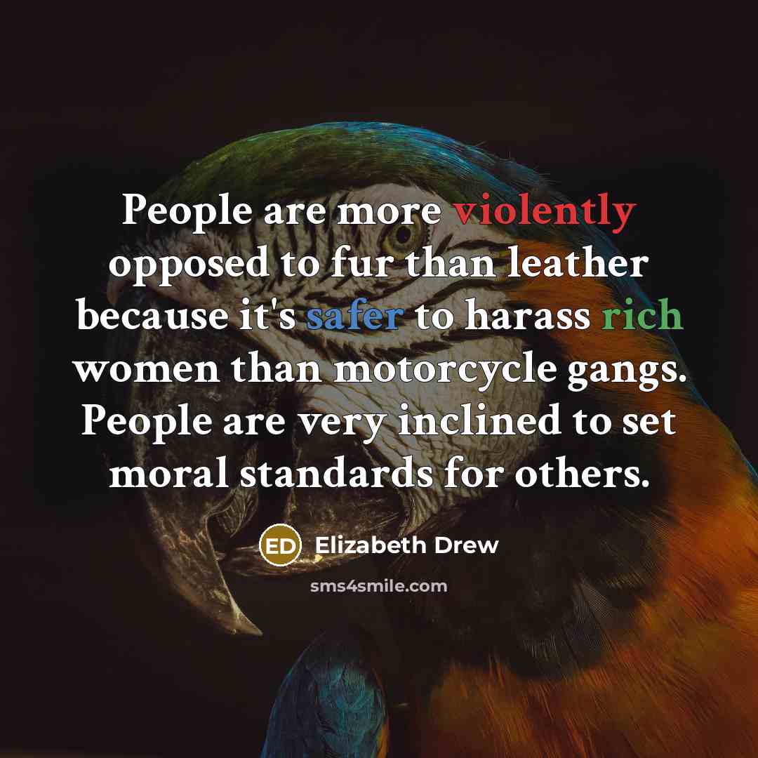 “People are more violently opposed to fur than leather because…” quote by Elizabeth Drew