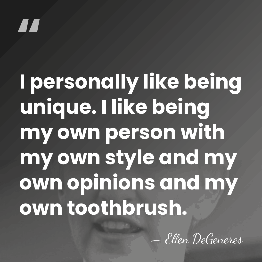 I personally like being unique. I like being my own person with&hellip; - Ellen DeGeneres